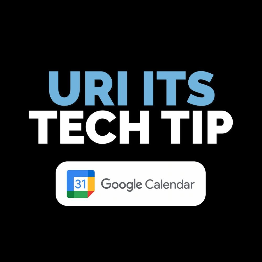 URI ITS Tech Tip - Google Calendar