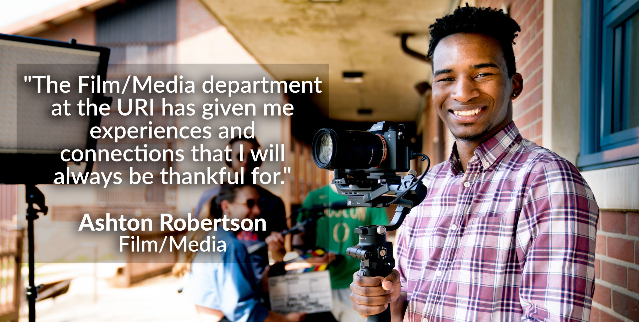 Photo of Ashton Robertson a Film/Media Student with quote "The Film/Media department at the URI has given me experiences and connections that I will always be thankful for."
