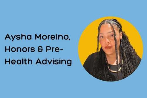 Meet Aysha Moreino, Honors and pre health advising