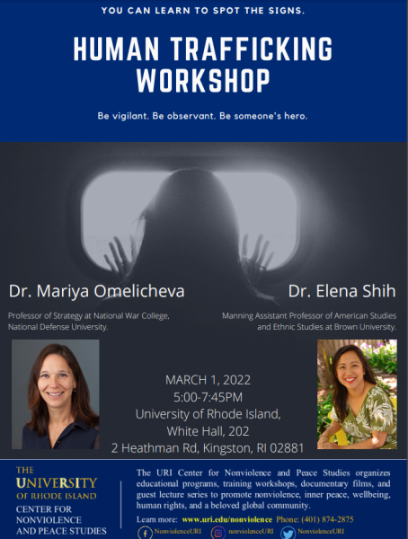 The URI Center for Nonviolence and Peace Studies invites you to a workshop on Human Trafficking on Tuesday, March 1, from 5:00 - 7:45 pm in the White Hall, Room # 202 located at 2 Heathman Rd, Kingston, RI.