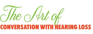 The Art of Conversation with Hearing Loss