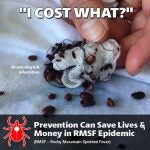 "I Cost What?" Brown dog tick infestation Prevention can save lives & Money in RMSF epidemic (RMSF-Rocky Mountain Spotted Fever)